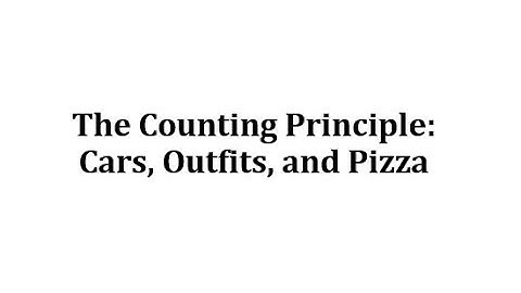 The Counting Principle: Cars, Outfits, and Pizza