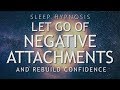 Hypnosis to Let Go of Negative Attachments & Rebuild Confidence (Sleep Meditation Healing)