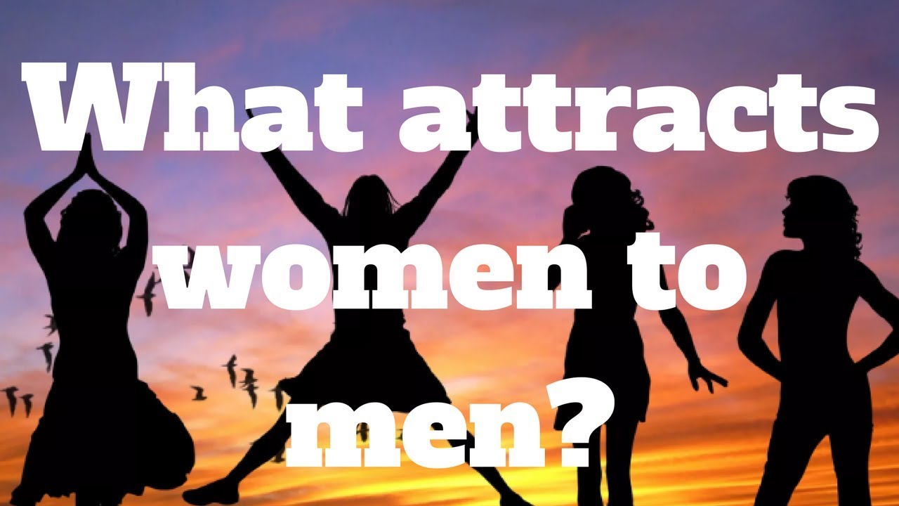 What Attracts Women To Men Youtube