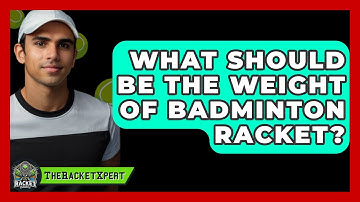 What Should Be The Weight Of Badminton Racket? - The Racket Xpert