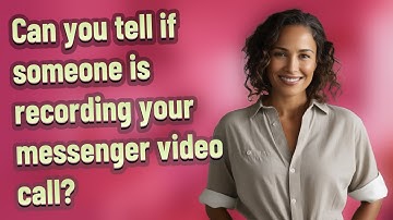 Can you tell if someone is recording your messenger video call?