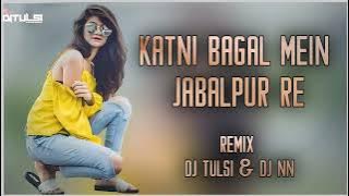 Katni_Bagal_Mein_Jabalpur_Re_(Cg Song Hard Bass🔥)_Remix_Bay_Dj Tulsi & Dj Nn