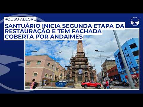 Santuário de Pouso Alegre inicia segunda etapa da restauração e tem fachada coberta por andaimes