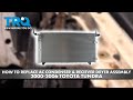 How to Replace AC Condenser  Receiver Dryer Assembly 2000-2006 Toyota Tundra