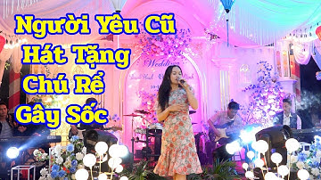 Người Yêu Cũ Hát Tặng Chú Rể Trong Đám Cưới Gây Sốc