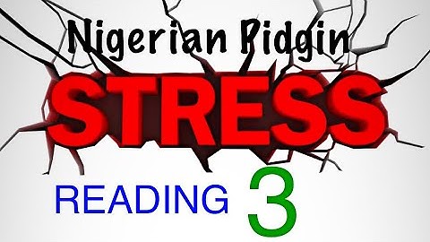 READING 3 - STRESS - Nigerian Pidgin #pidginenglish #nigerianpidginenglish