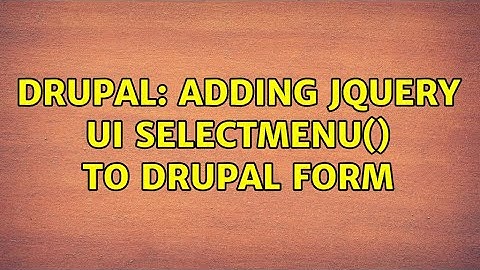 Drupal: Adding jQuery UI selectmenu() to Drupal form (2 Solutions!!)