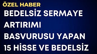 Bedelsiz Sermaye Artırımı Basvurusu Yapan 15 Hisse ve Bedelsiz Oranları!