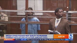 Micah Sykes pleads not guilty to murder in stabbing death of father, Jubilant Sykes