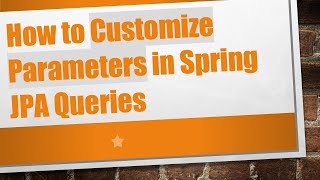 How to Customize Parameters in Spring JPA Queries