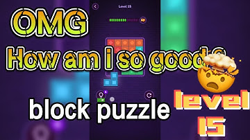 block puzzle - level 15 - OMG ! More fun than it looks！！