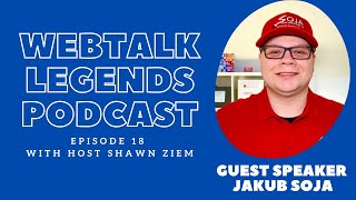 Webtalk Legends Podcast, episode 18, Our Jakub Soja with host Shawn Ziem
