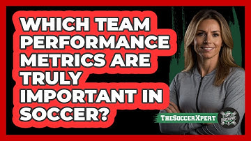 Which Team Performance Metrics Are Truly Important In Soccer? - The Soccer Xpert