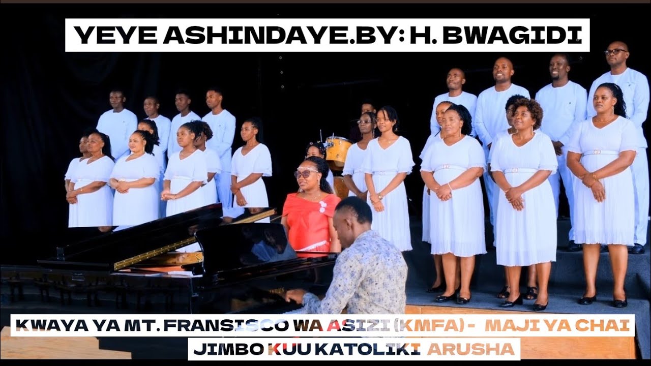 YEYE ASHINDAYE BY:H.BWAGIDI. kwaya ya Mt.Fransisco wa Asizi (KMFA).Maji ya Chai.