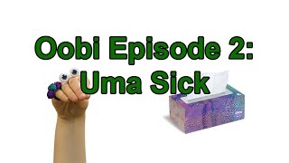 Oobi Episode 2: Uma Sick