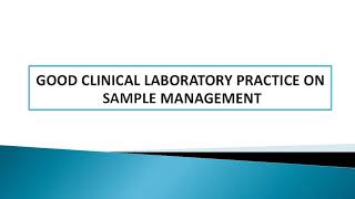 GOOD CLINICAL LABORATORY PRACTICE ON SAMPLE MANAGEMENT