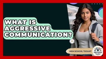 What Is Aggressive Communication? - High School Toolkit