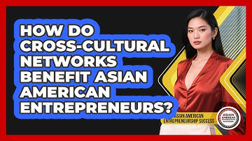 How Do Cross-cultural Networks Benefit Asian American Entrepreneurs?