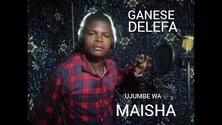 Ganese Delefa Ujumbe Wa Maisha