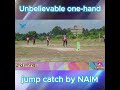 One Handed Catch by Naim 😱