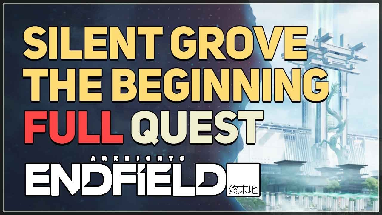 Silent Grove The Beginning FULL QUEST Arknights Endfield