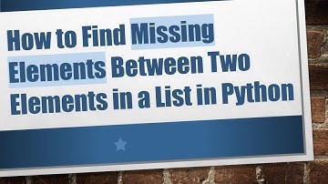 How to Find Missing Elements Between Two Elements in a List in Python