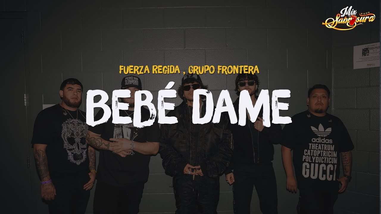 Fuerza Regida x Grupo Frontera - Bebe Dame (Letra)