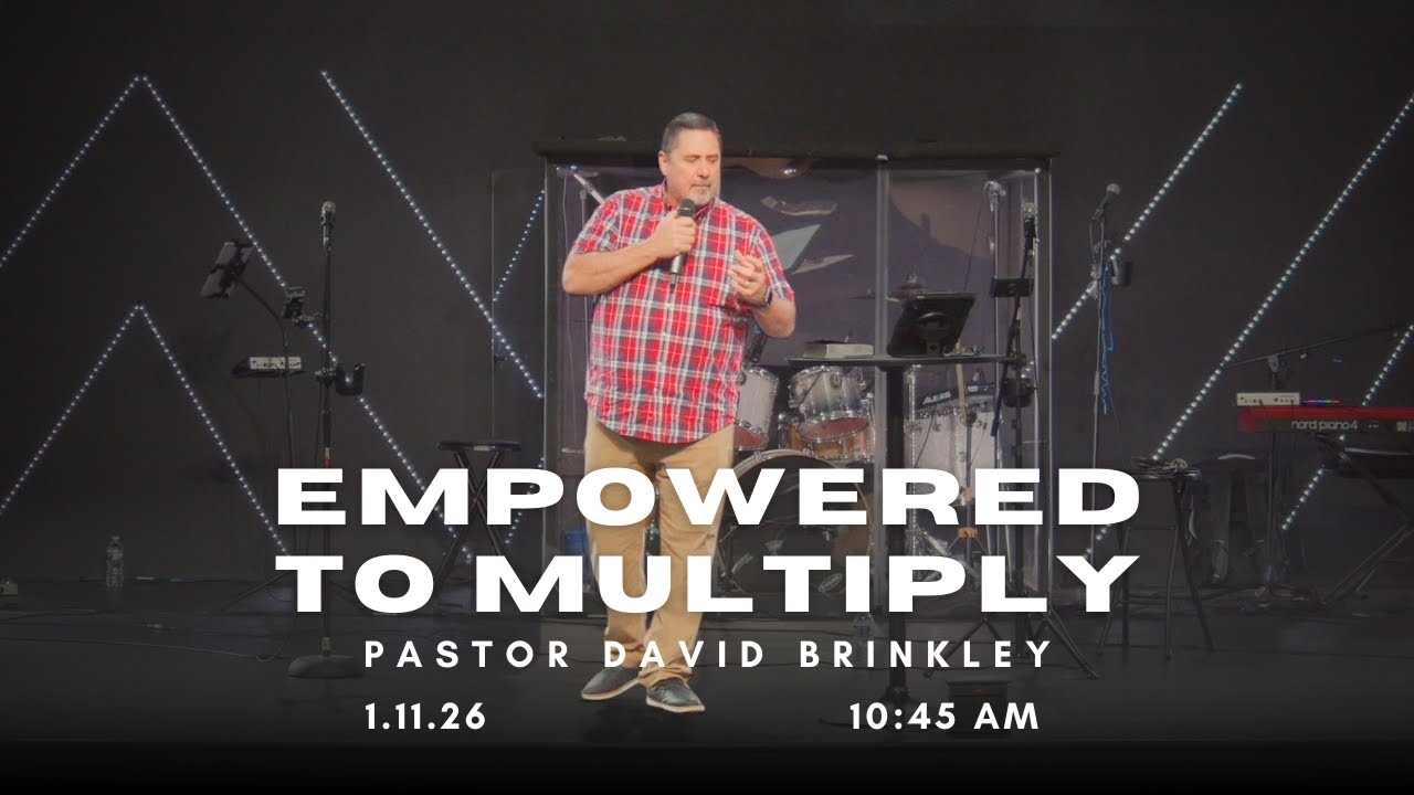 Empowered to Multiply | Pastor David Brinkley | 1-11-26 | Presence Church