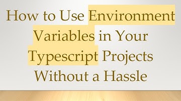 How to Use Environment Variables in Your Typescript Projects Without a Hassle