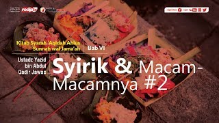 Syarah Aqidah: (Bab VI) Syirik dan Macam-Macamnya #2 l Ustadz Yazid bin Abdul Qadir Jawas