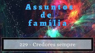 Assuntos de família - Credores sempre - Programa 229