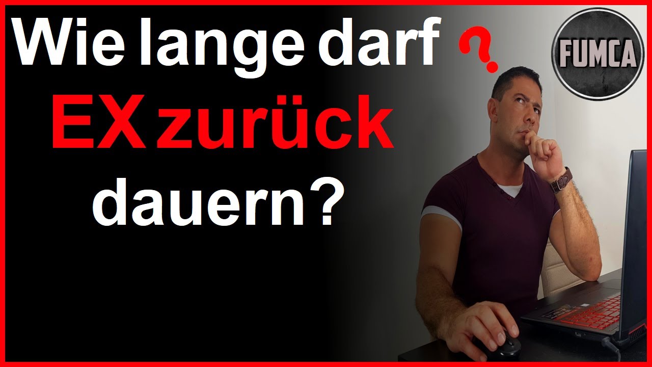 Wie lange dauert Ex zurück?