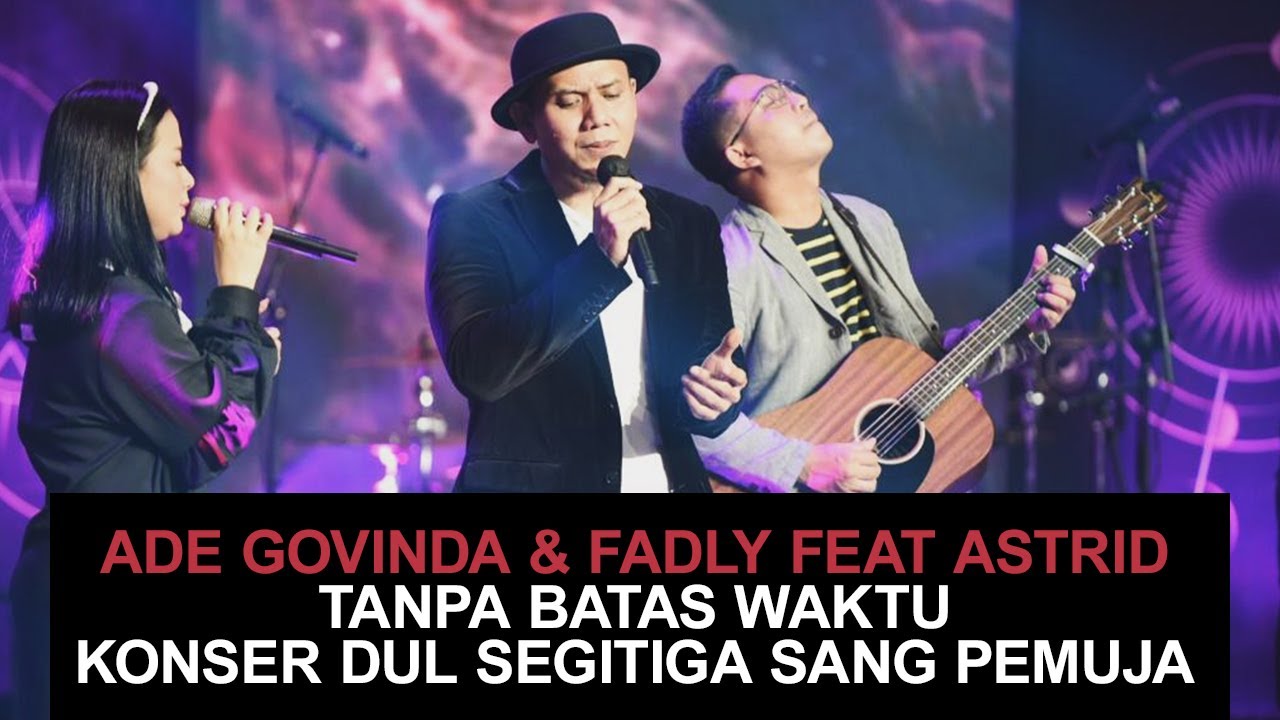 Ade Govinda \u0026 Fadly feat. Astrid - Tanpa Batas Waktu Konser Dul Segitiga Sang Pemuja