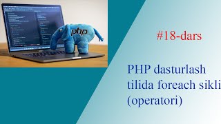 18-dars. PHP dasturlash tilida foreach takrorlanish operatori.