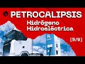 Petrocalipsis - Hidrógeno e hidroeléctrica [5/9]