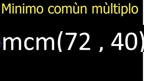 Minimo comun multiplo de 72 y 40 . mcm(72,40) mcm