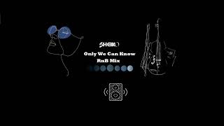 Only We Can Know Rnb Mix- Sheiko Official Audio
