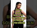 Top 10 Most Beautiful 😍 South Indian Actress In Gym Dress #actress #shorts #gym