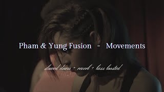 Pham & Yung Fusion - Movements {𝑠𝑙𝑜𝑤𝑒𝑑 𝑑𝑜𝑤𝑛 + 𝑟𝑒𝑣𝑒𝑟𝑏 + 𝑏𝑎𝑠𝑠 𝑏𝑜𝑜𝑠𝑡𝑒𝑑}