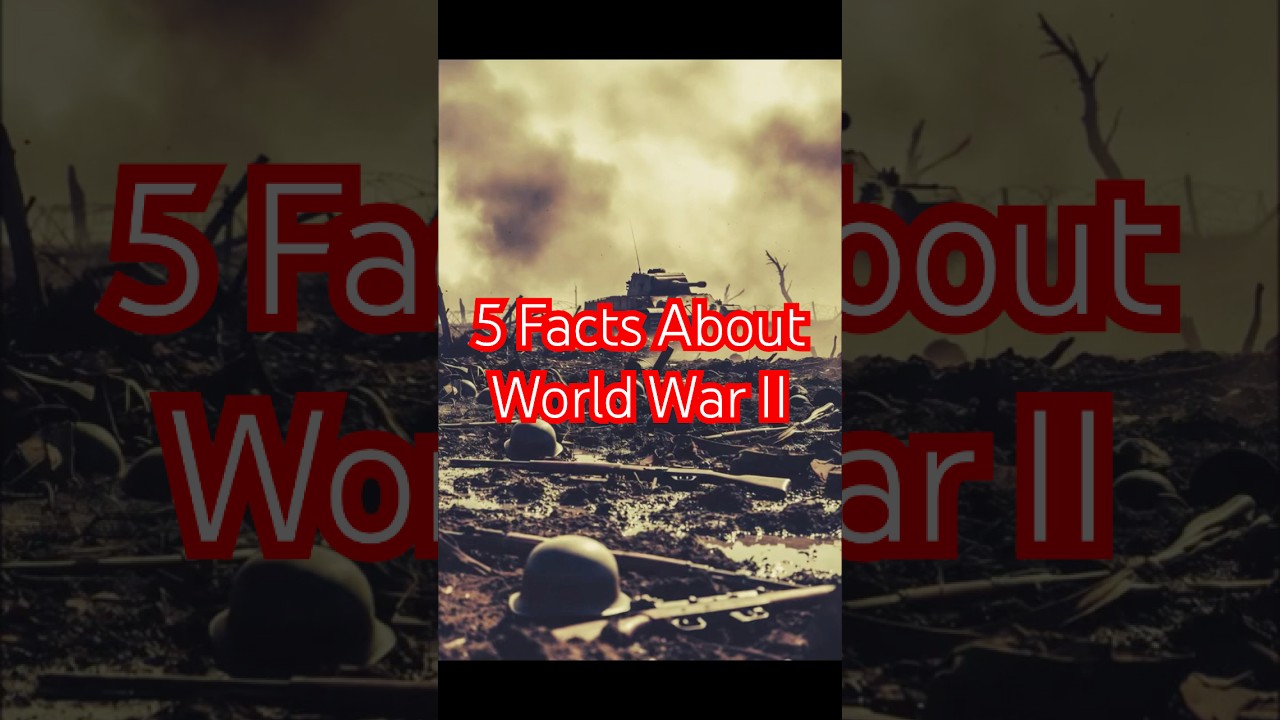 5 Facts About World War II 