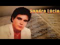 Melhores Músicas Románticas Antigas anos 70 80 e 90s - Sandro Lúcio As Melhores Músicas