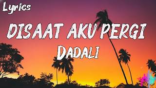Disaat Aku Pergi – Dadali (Lyrics) | Lagu Galau Indonesia Terpopuler