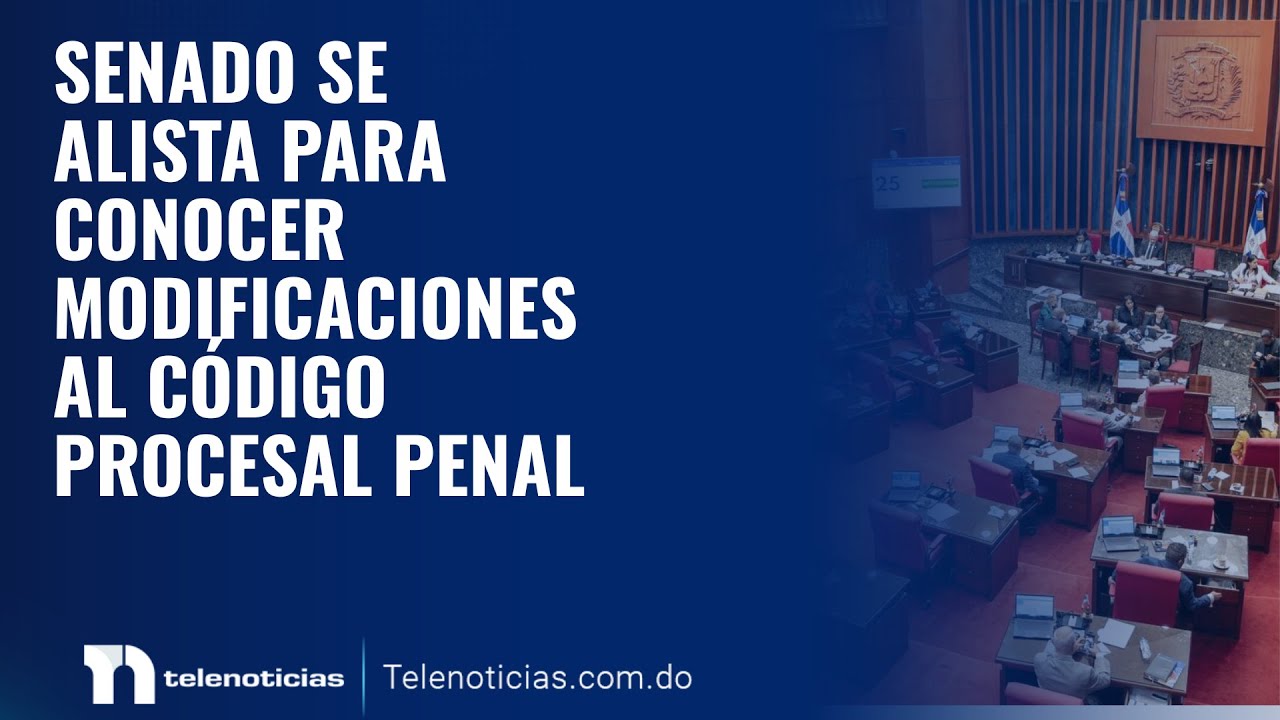 Senado se alista  para conocer modificaciones al Código Procesal Penal