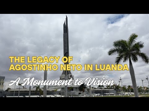 A Monument To Vision The Legacy Of Agostinho Neto In Luanda
