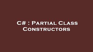 C# : Partial Class Constructors