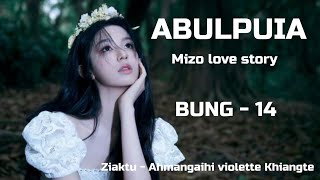 ABULPUIA || Chapter - 14 || Mizo love story || Ziaktu - Ahmangaihi violette Khiangte