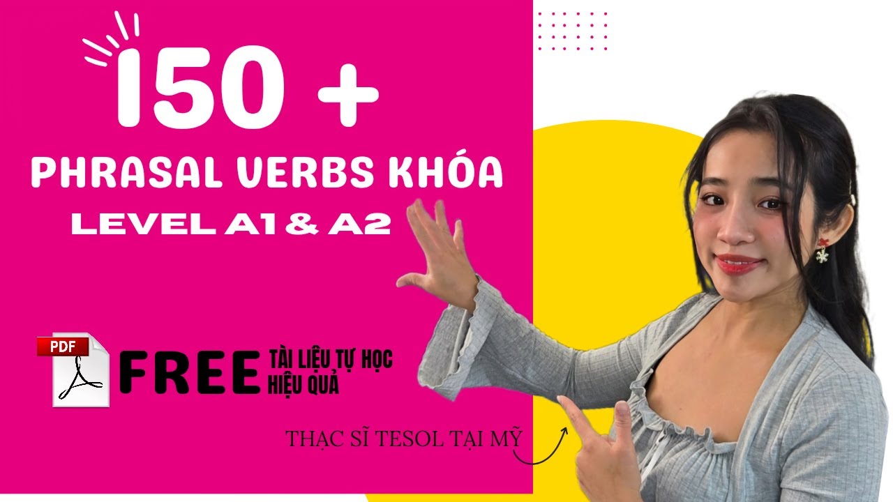 150+ Phrasal verbs khoá Phải Biết A1 A2 | Bí mật học một lần nhớ mãi | Free PDF tài liệu tự học