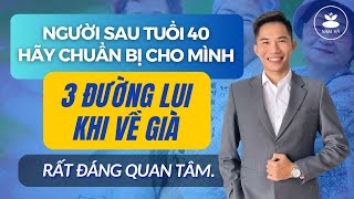 🔴 3 Đường Lui Khi Về Già Sau Tuổi 40 - 50 Mà Ai Cũng Nên Biết | Nam Hà