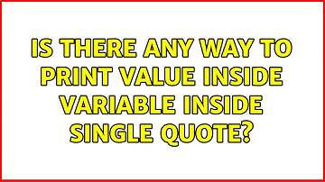 Unix & Linux: Is there any way to print value inside variable inside single quote? (3 Solutions!!)
