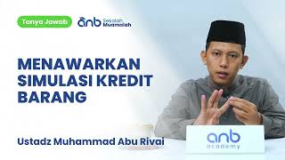 QnA SMA - Menawarkan Simulasi Kredit Barang - Ustadz Muhammad Abu Rivai